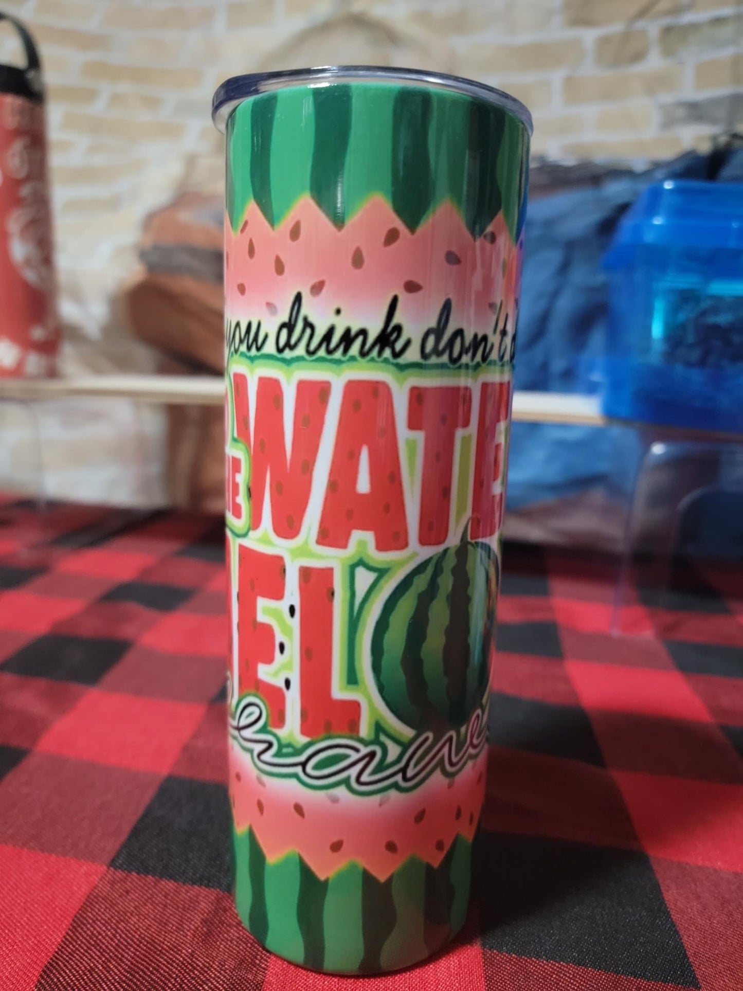 If you drink don’t drive do the watermelon crawl