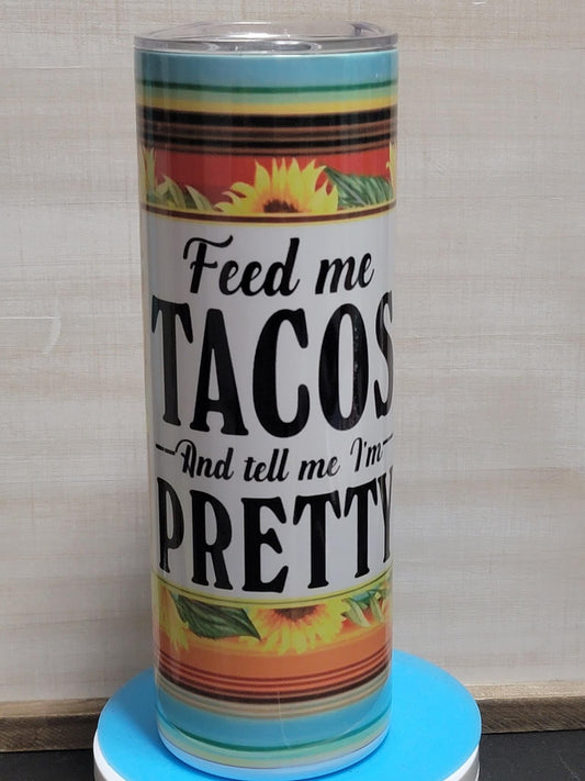 Feed me tacos and tell me I’m pretty